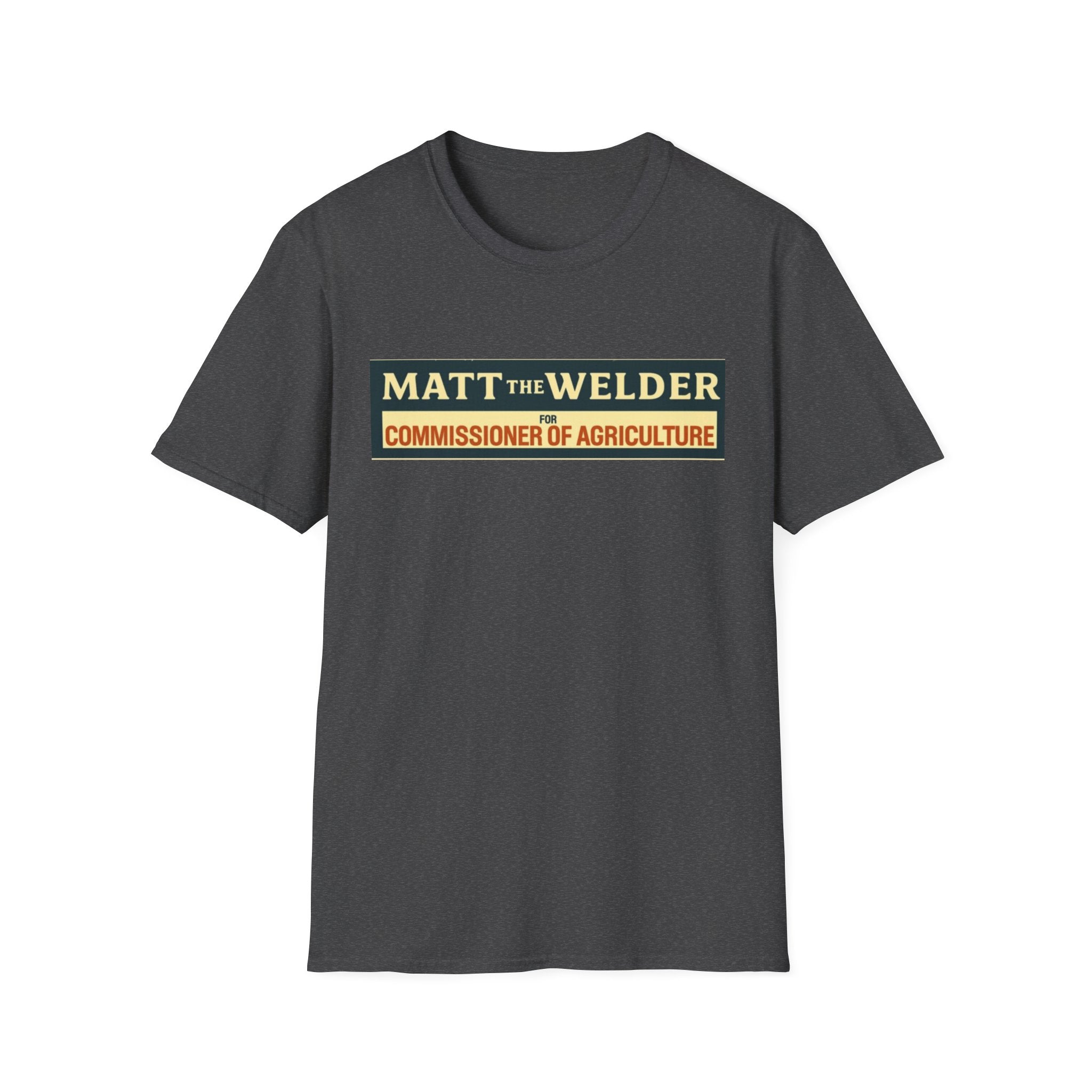 Matt the Welder 'Commissioner of Agriculture' T-Shirt — Political Campaign / Funny Farmer Tee