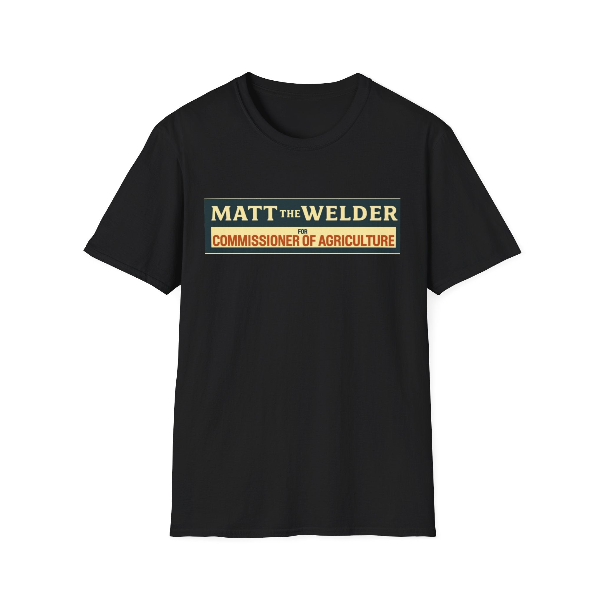 Matt the Welder 'Commissioner of Agriculture' T-Shirt — Political Campaign / Funny Farmer Tee