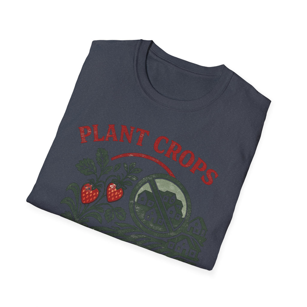 Plant Crops Not Houses T-Shirt — Farm Justice Graphic Tee