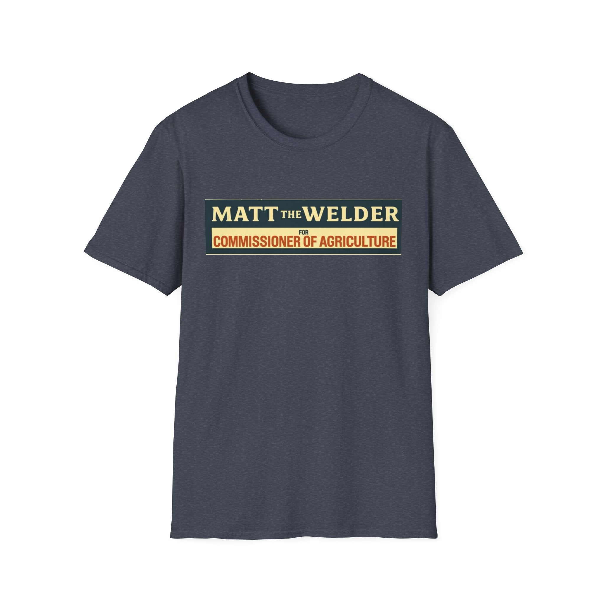 Matt the Welder 'Commissioner of Agriculture' T-Shirt — Political Campaign / Funny Farmer Tee