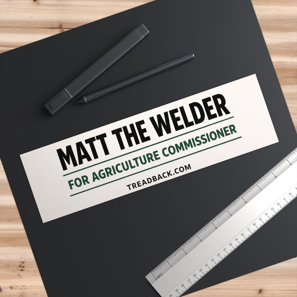 Matt the Welder For Agriculture Commissioner Bumper Sticker - Campaign Support Sticker