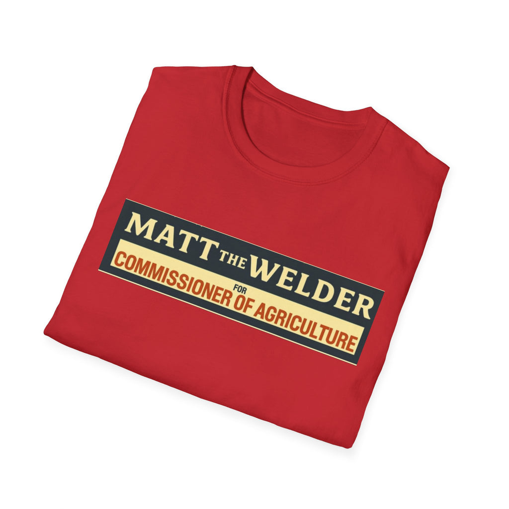 Matt the Welder 'Commissioner of Agriculture' T-Shirt — Political Campaign / Funny Farmer Tee