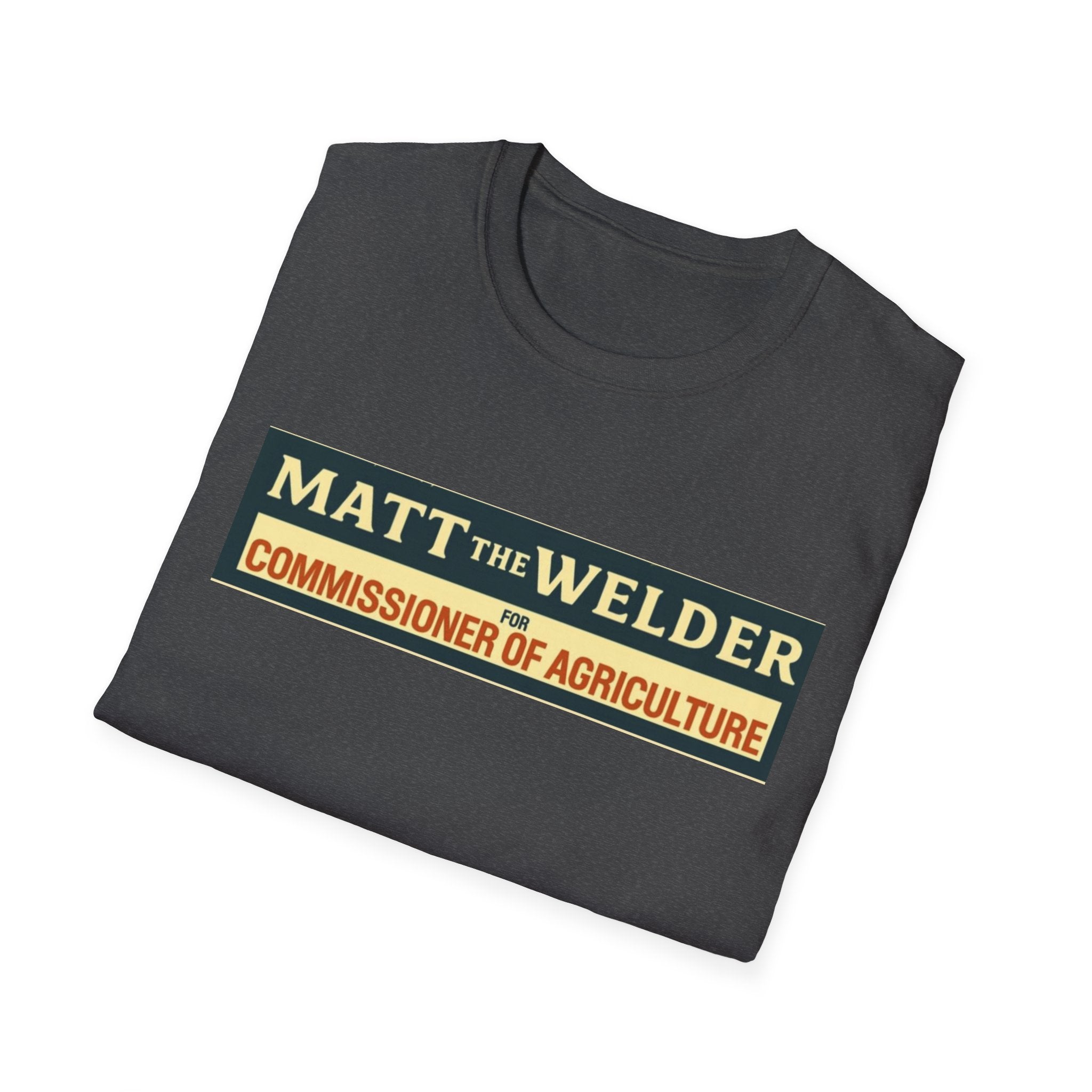 Matt the Welder 'Commissioner of Agriculture' T-Shirt — Political Campaign / Funny Farmer Tee