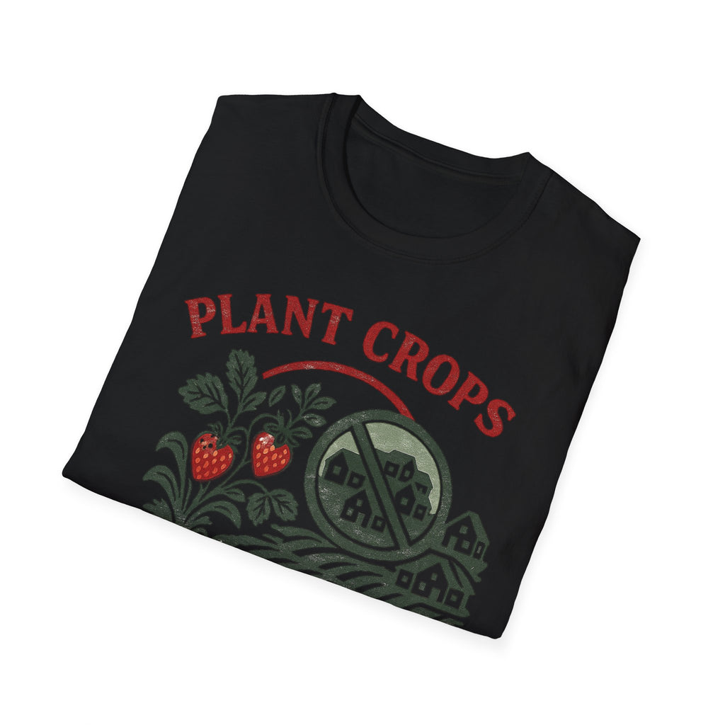 Plant Crops Not Houses T-Shirt — Farm Justice Graphic Tee