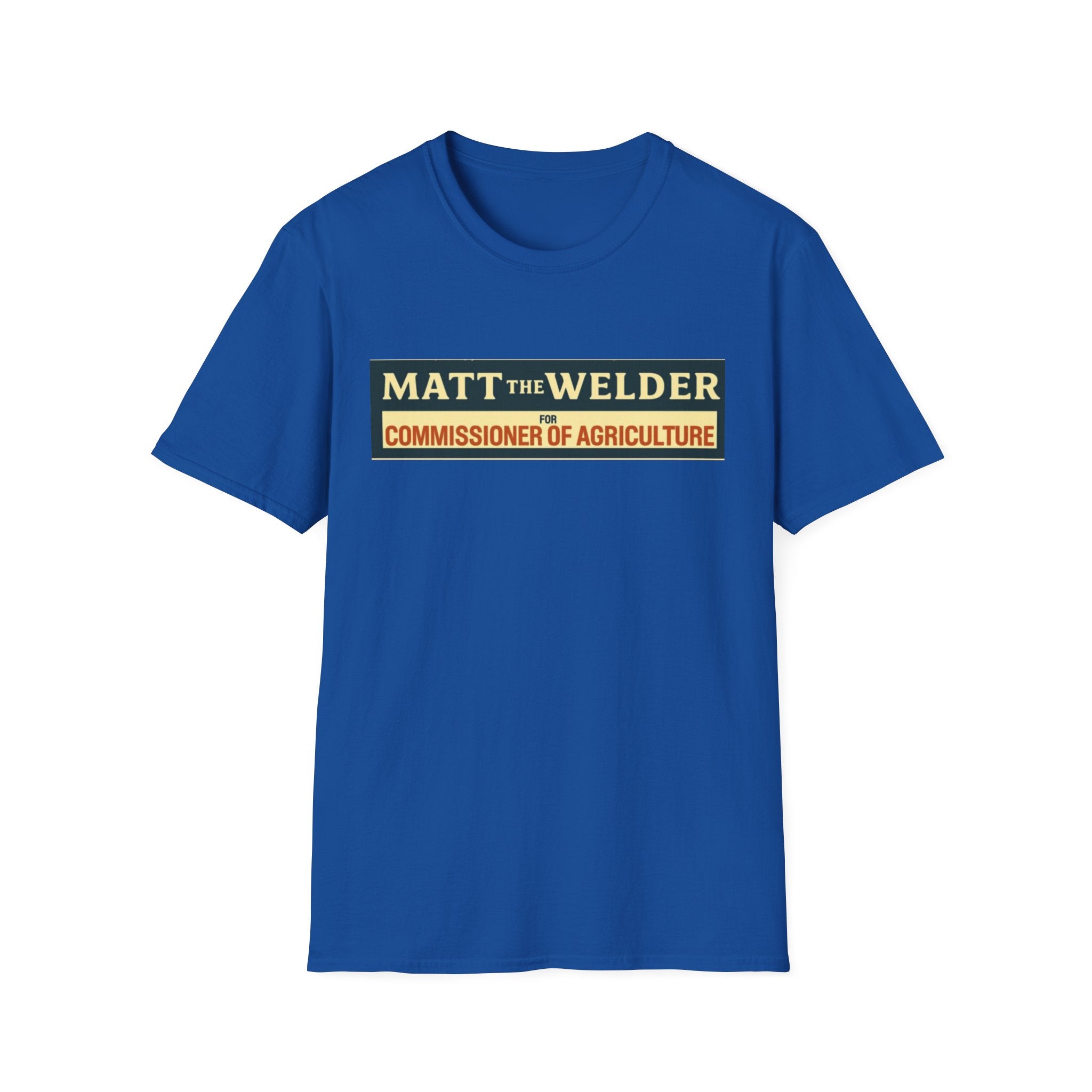 Matt the Welder 'Commissioner of Agriculture' T-Shirt — Political Campaign / Funny Farmer Tee