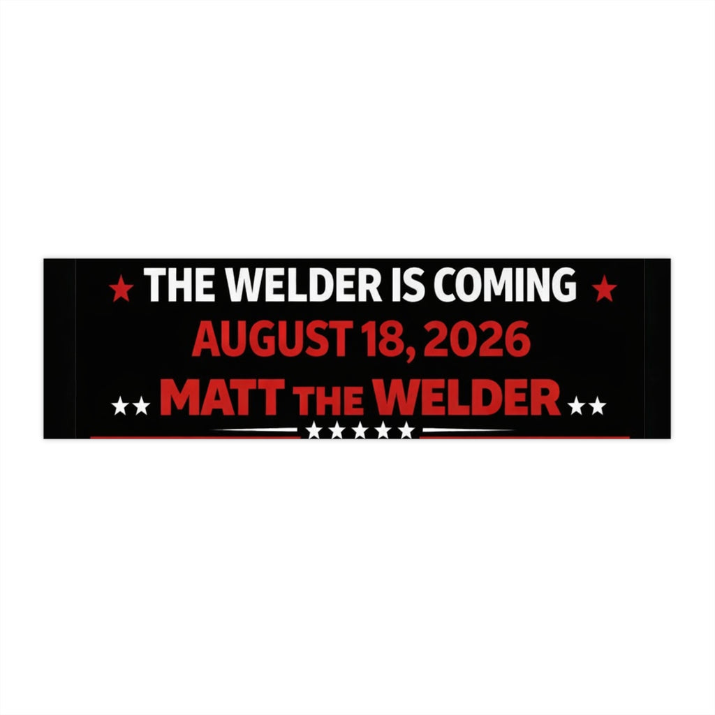 Bumper Sticker — “The Welder Is Coming” Personalized Date & Name