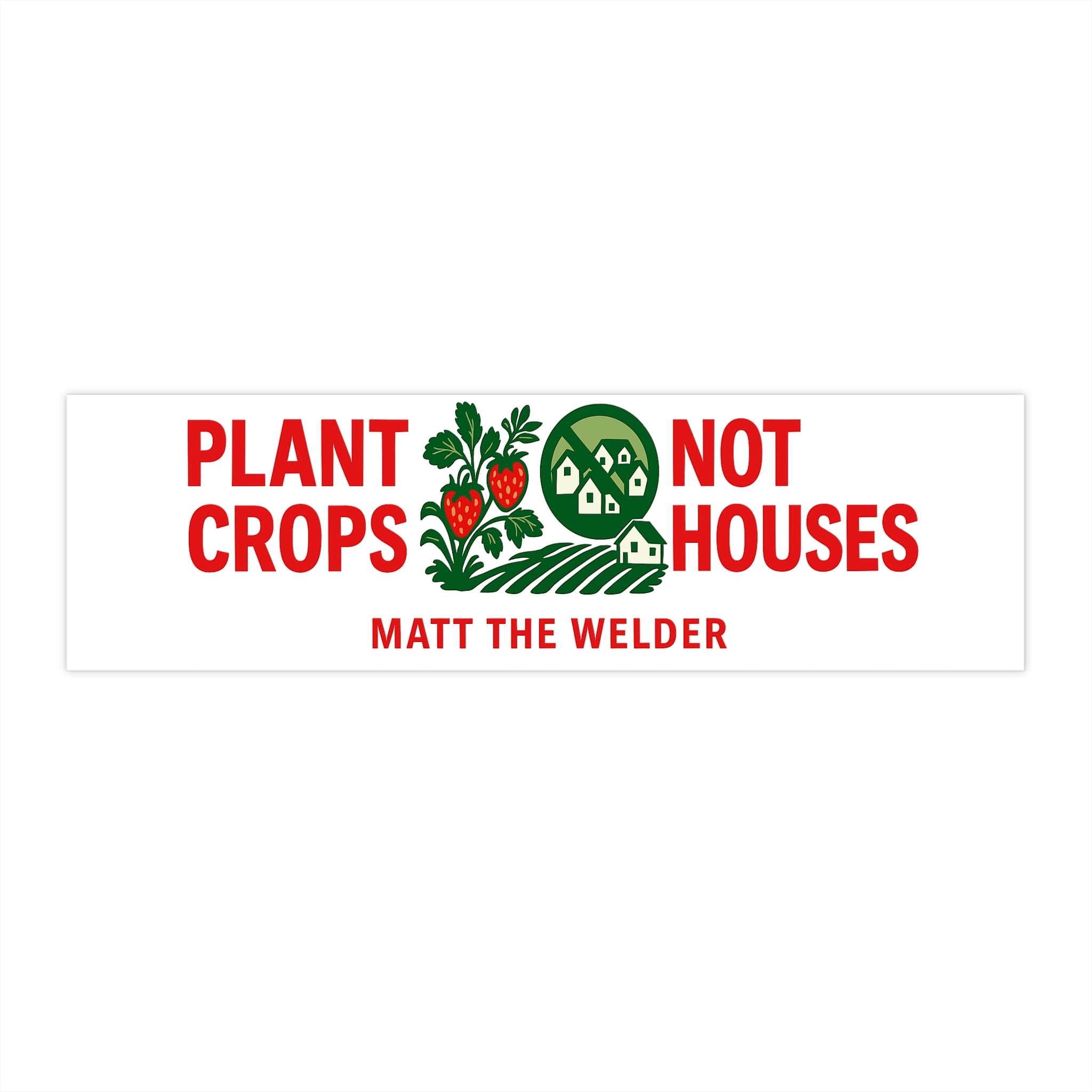 Plant Crops Not Houses Bumper Sticker — Environmental Gardening Protest Sticker