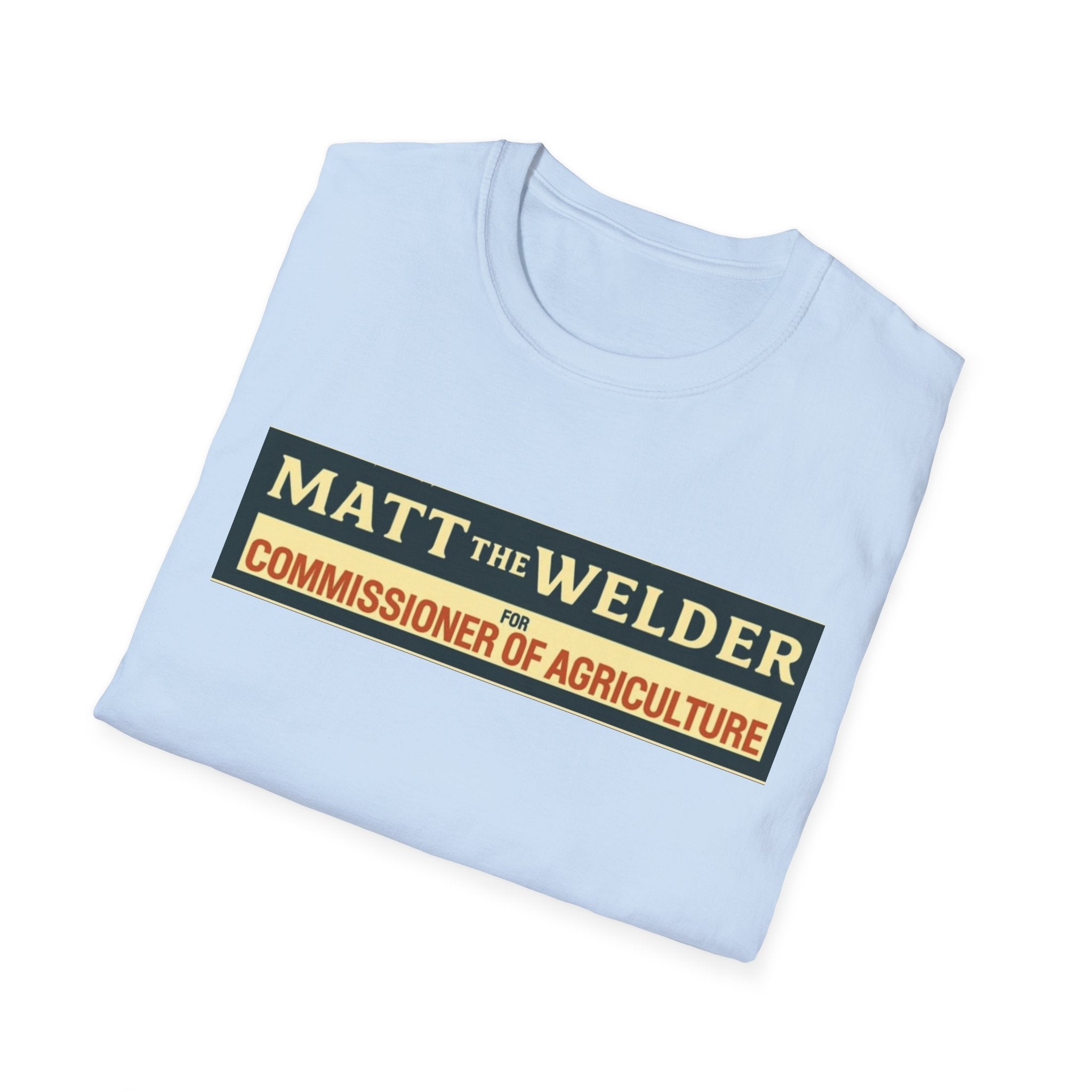 Matt the Welder 'Commissioner of Agriculture' T-Shirt — Political Campaign / Funny Farmer Tee