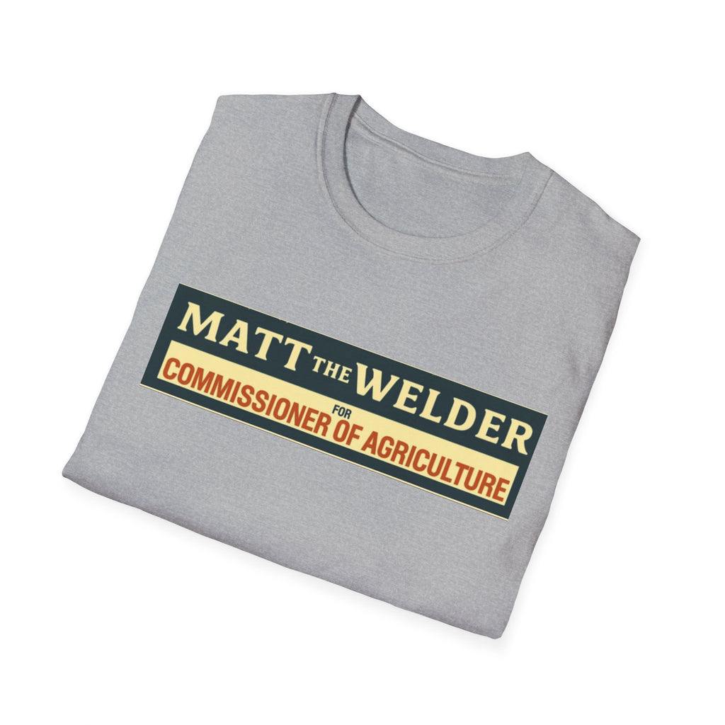 Matt the Welder 'Commissioner of Agriculture' T-Shirt — Political Campaign / Funny Farmer Tee