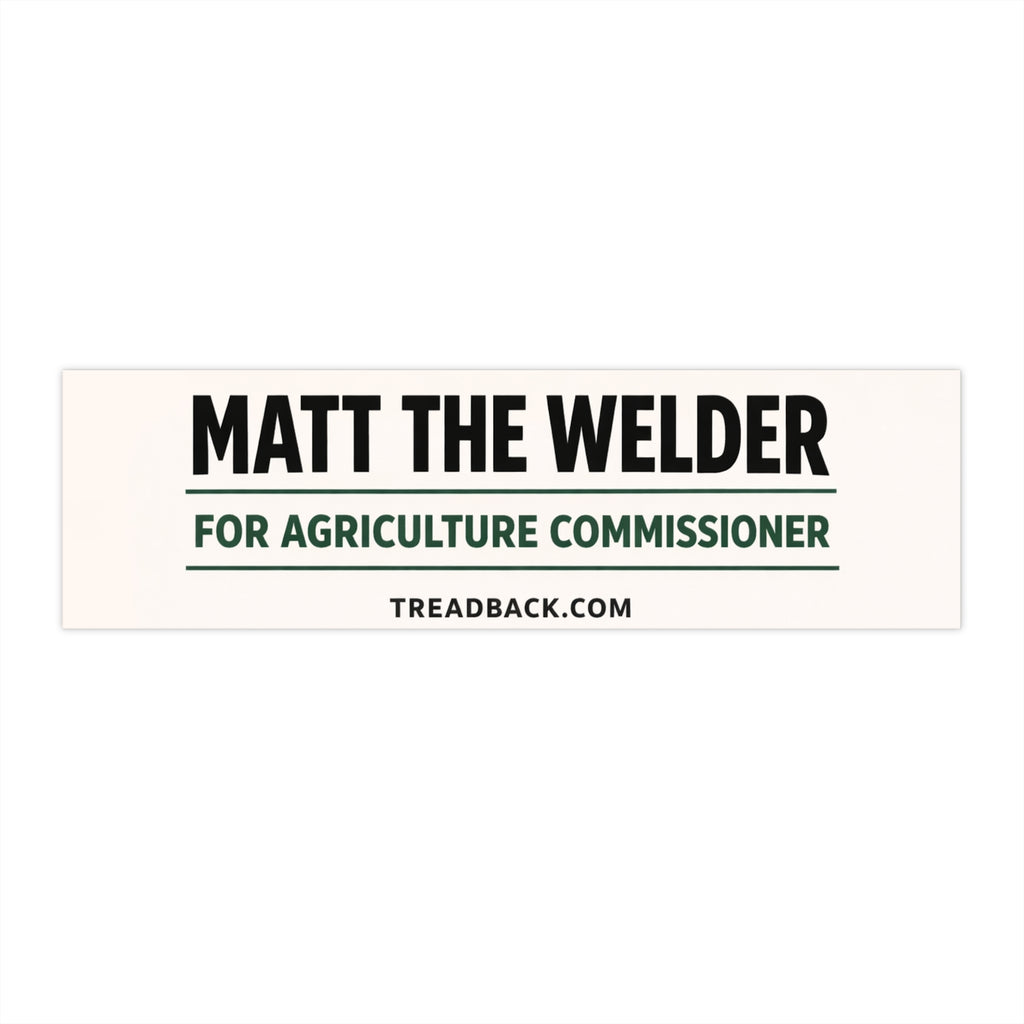 Matt the Welder For Agriculture Commissioner Bumper Sticker - Campaign Support Sticker