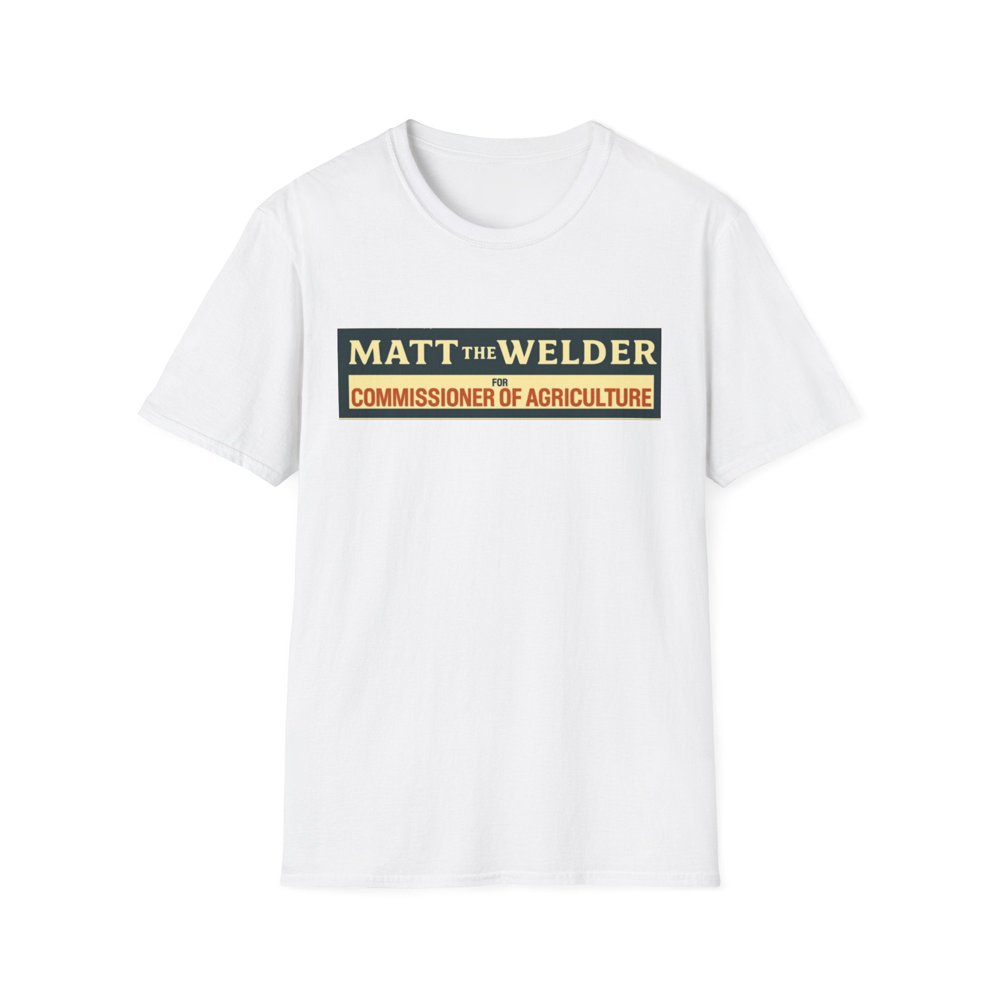 Matt the Welder 'Commissioner of Agriculture' T-Shirt — Political Campaign / Funny Farmer Tee