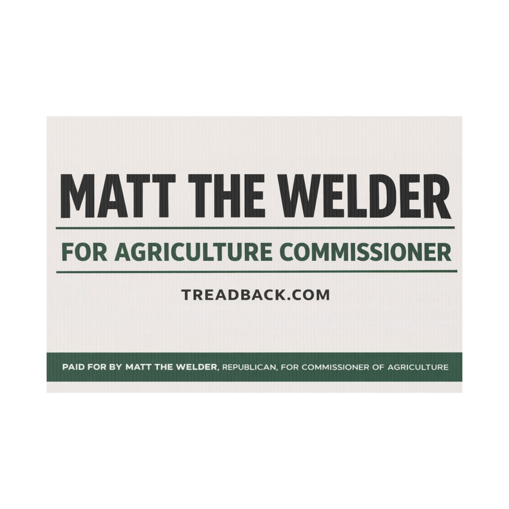 Political Yard Sign — "Matt the Welder for Agriculture Commissioner"