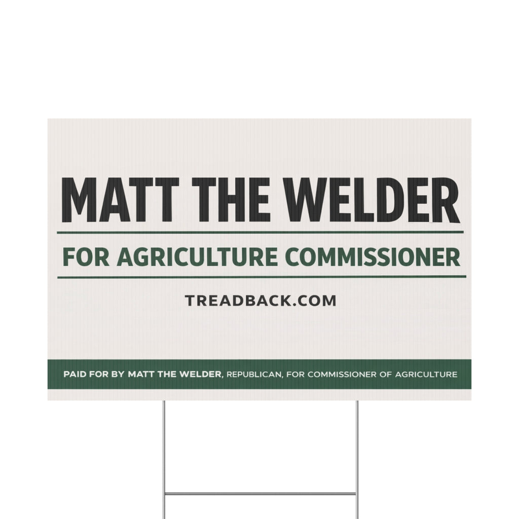 Political Yard Sign — "Matt the Welder for Agriculture Commissioner"