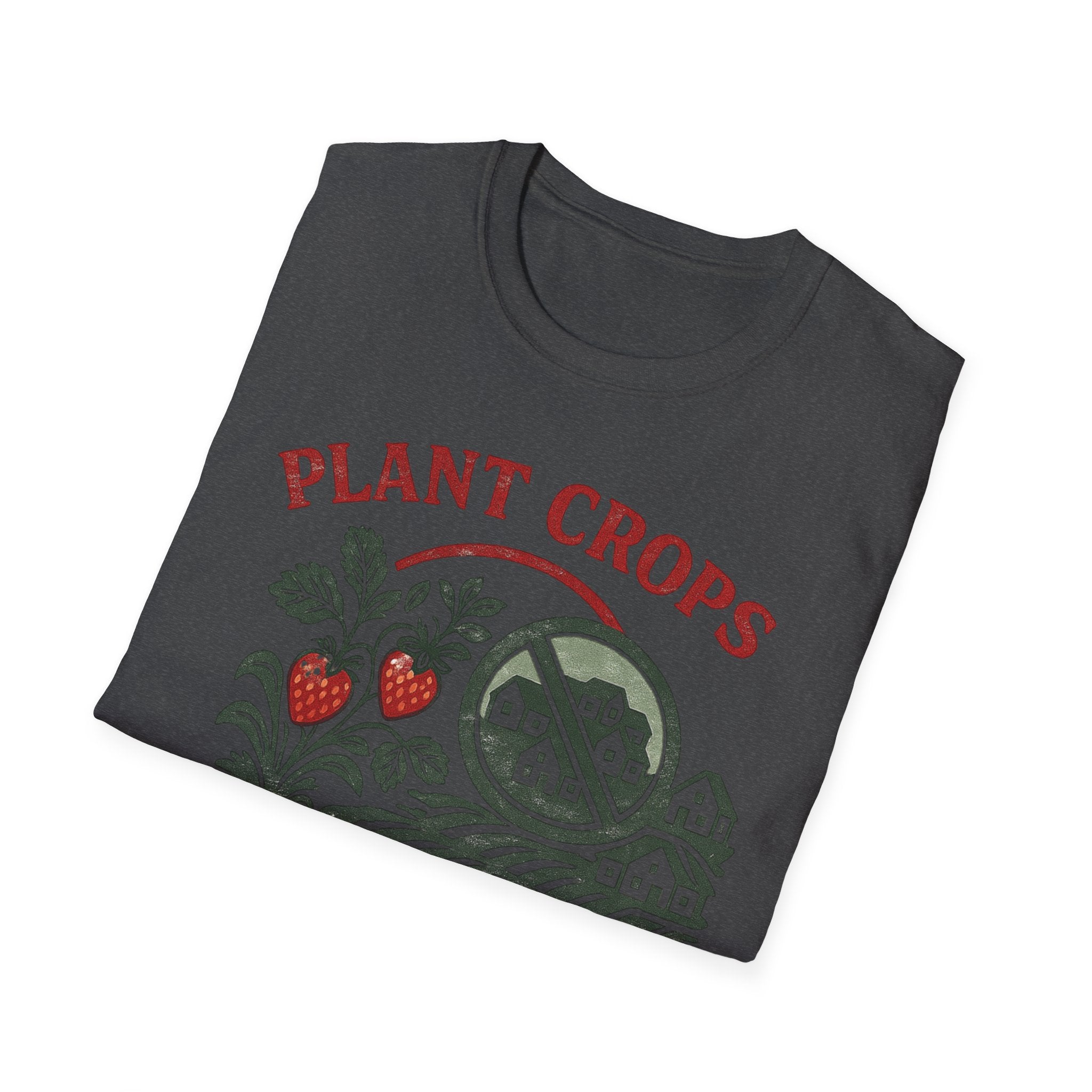 Plant Crops Not Houses T-Shirt — Farm Justice Graphic Tee