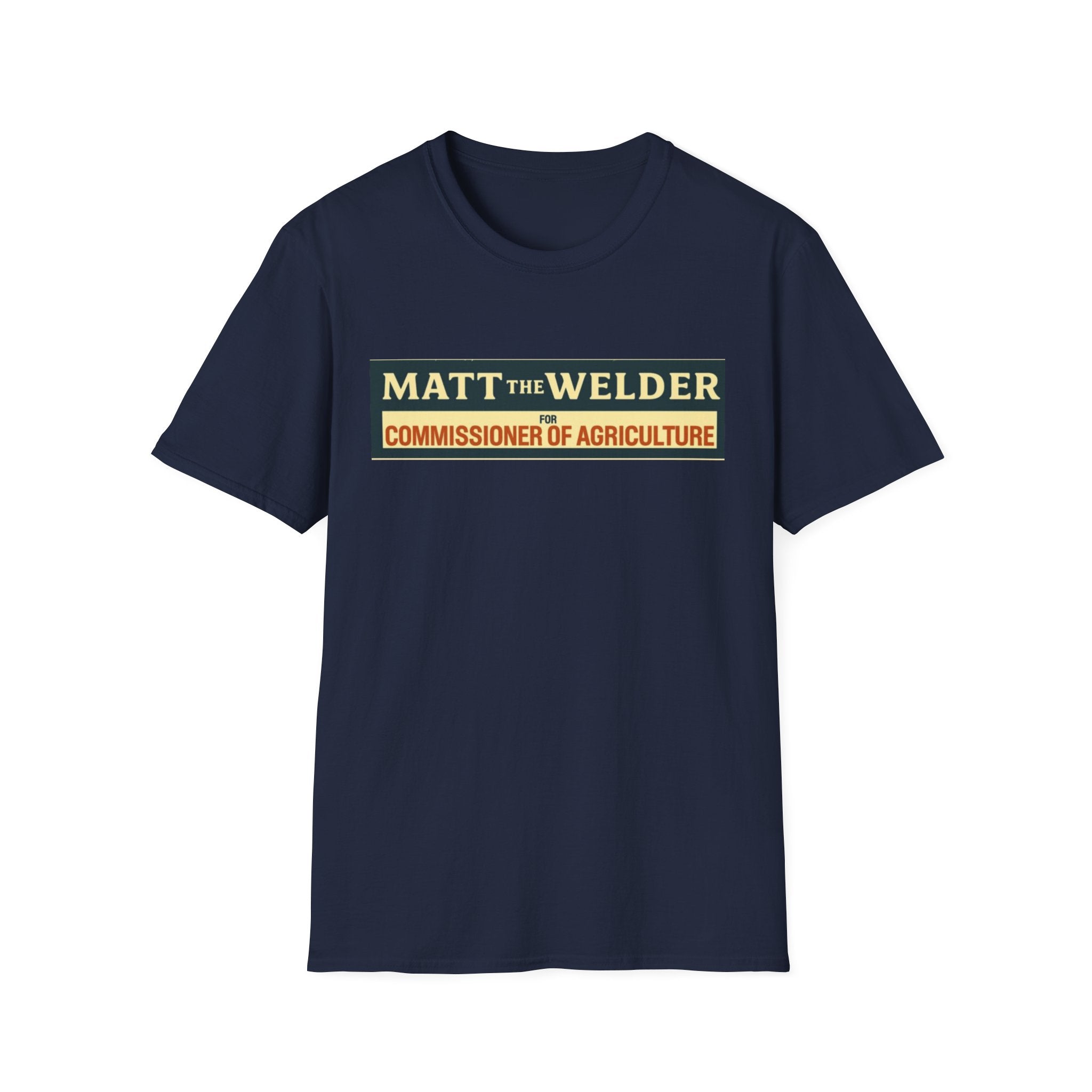 Matt the Welder 'Commissioner of Agriculture' T-Shirt — Political Campaign / Funny Farmer Tee