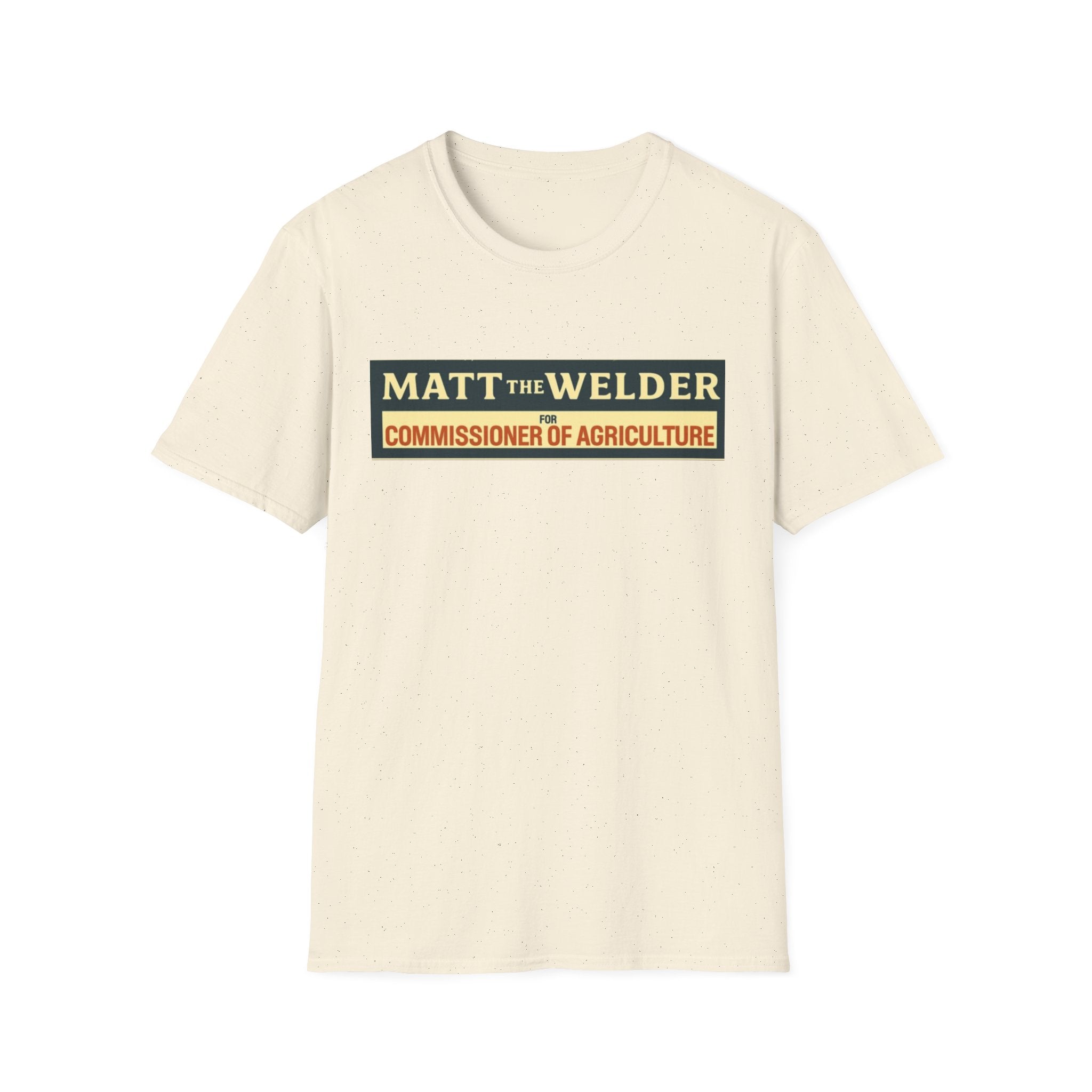 Matt the Welder 'Commissioner of Agriculture' T-Shirt — Political Campaign / Funny Farmer Tee