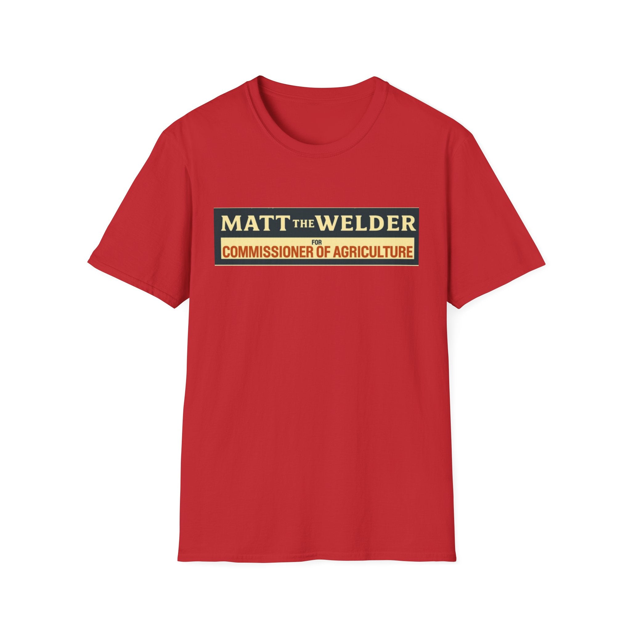 Matt the Welder 'Commissioner of Agriculture' T-Shirt — Political Campaign / Funny Farmer Tee