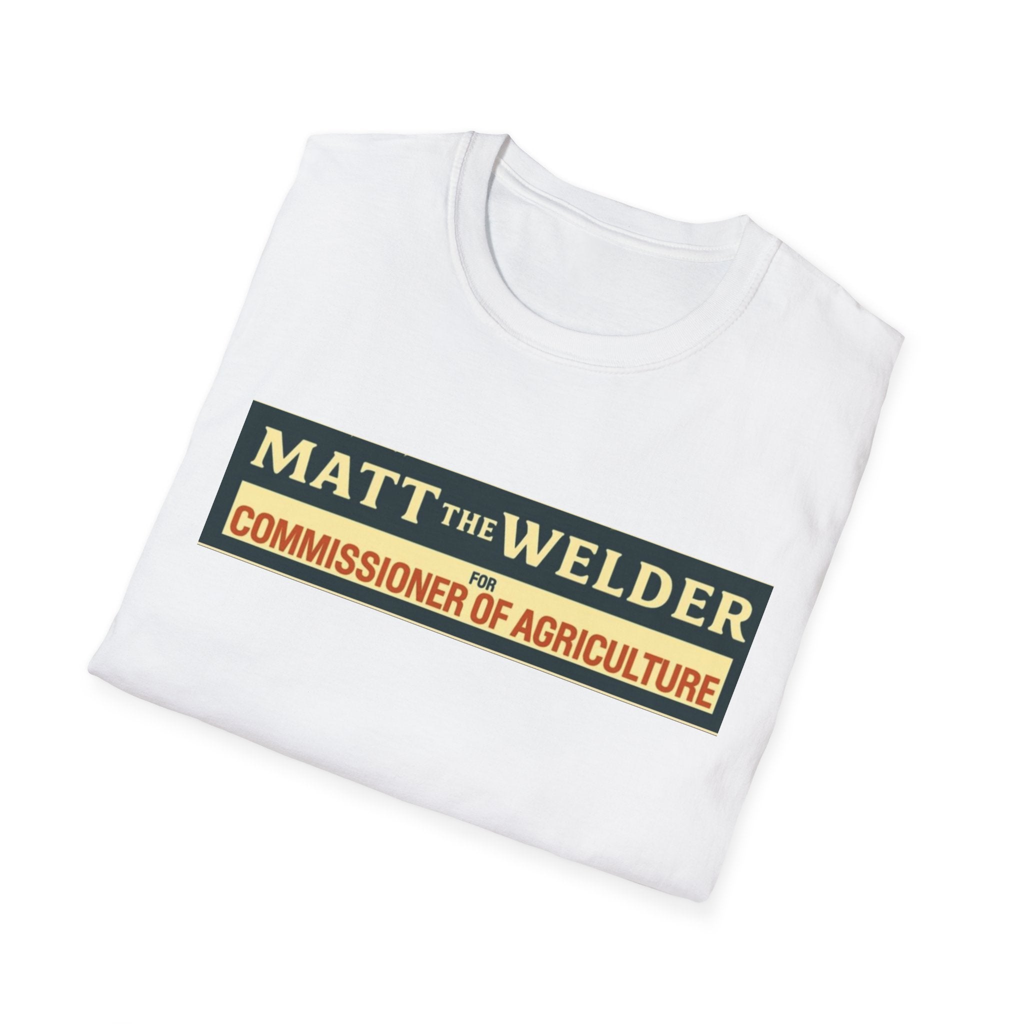 Matt the Welder 'Commissioner of Agriculture' T-Shirt — Political Campaign / Funny Farmer Tee