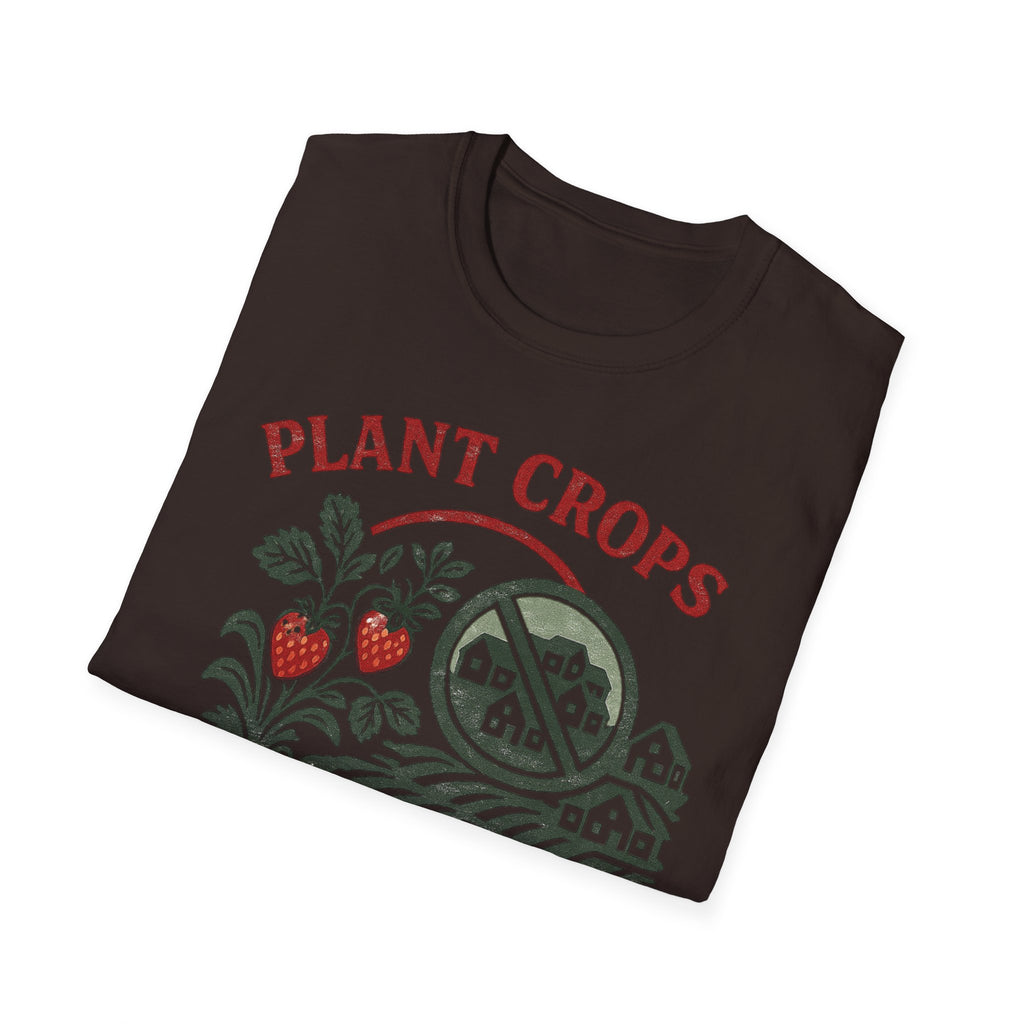 Plant Crops Not Houses T-Shirt — Farm Justice Graphic Tee