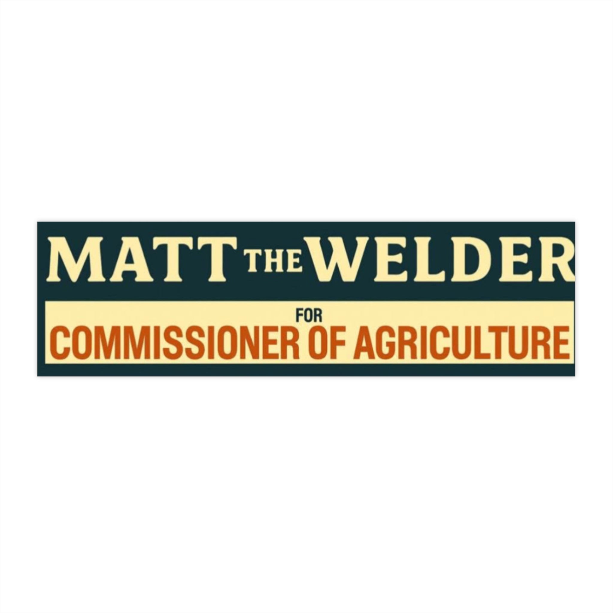 Bumper Sticker — “Matt the Welder for Commissioner of Agriculture” Campaign Sticker