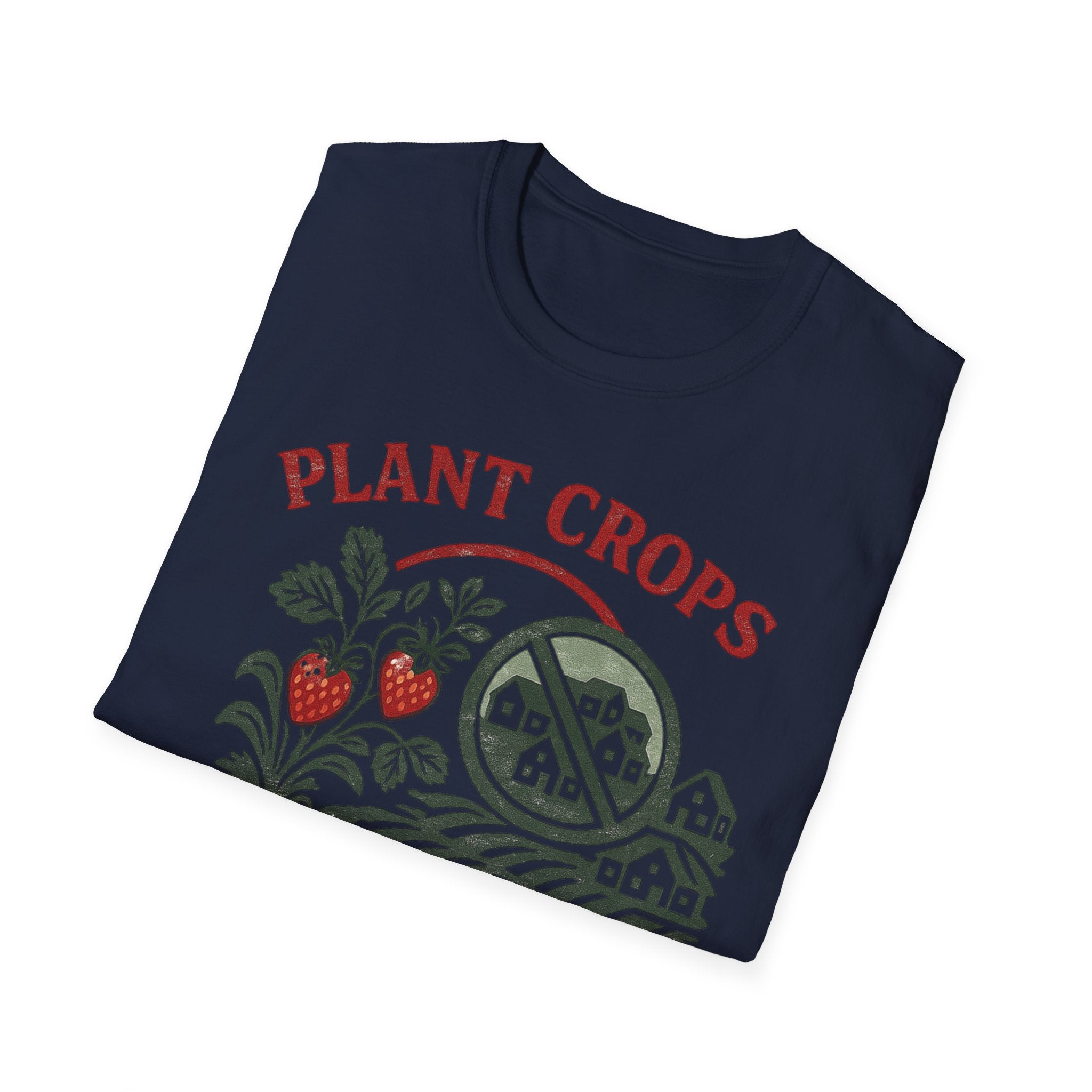 Plant Crops Not Houses T-Shirt — Farm Justice Graphic Tee