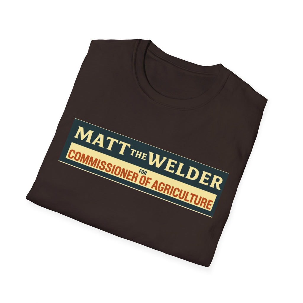 Matt the Welder 'Commissioner of Agriculture' T-Shirt — Political Campaign / Funny Farmer Tee