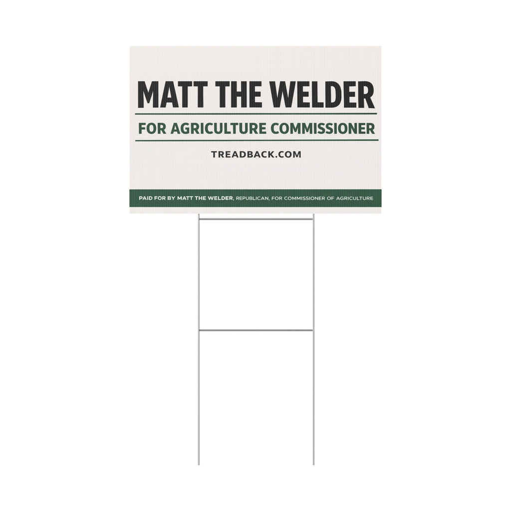 Political Yard Sign — "Matt the Welder for Agriculture Commissioner"