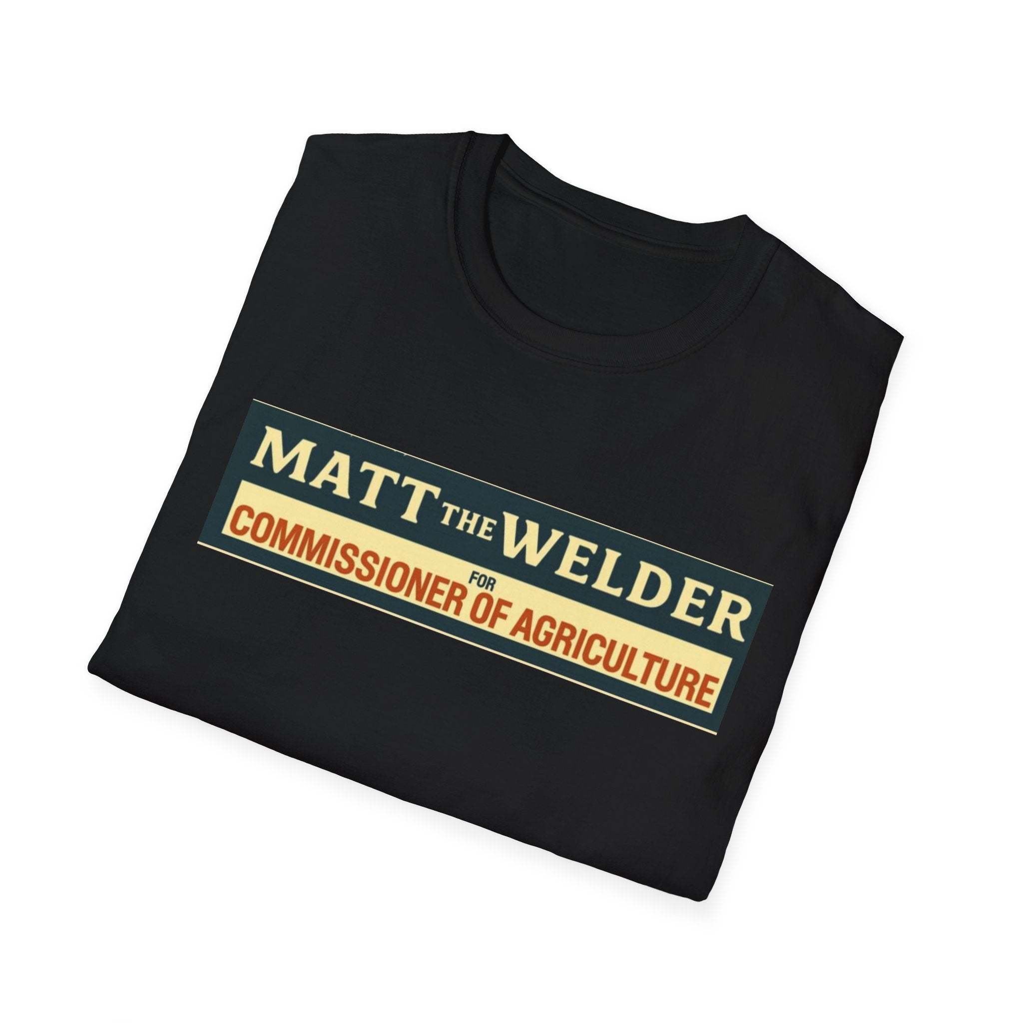 Matt the Welder 'Commissioner of Agriculture' T-Shirt — Political Campaign / Funny Farmer Tee