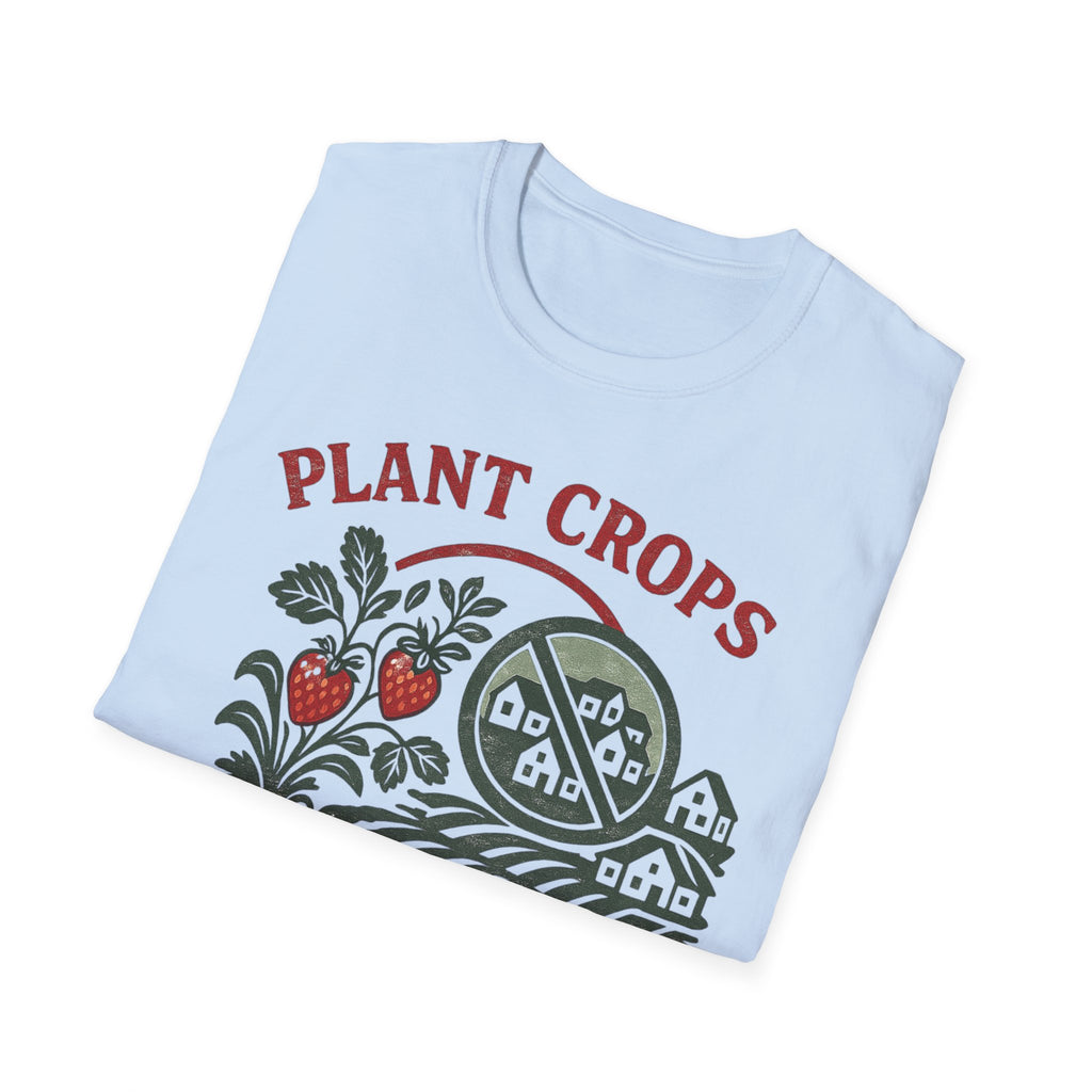 Plant Crops Not Houses T-Shirt — Farm Justice Graphic Tee
