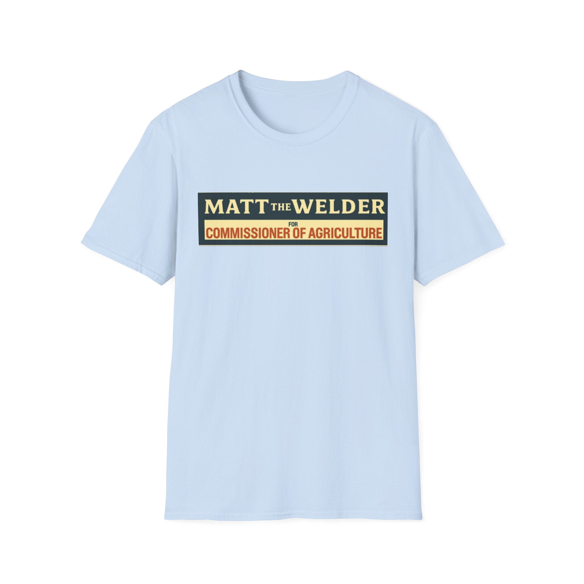 Matt the Welder 'Commissioner of Agriculture' T-Shirt — Political Campaign / Funny Farmer Tee