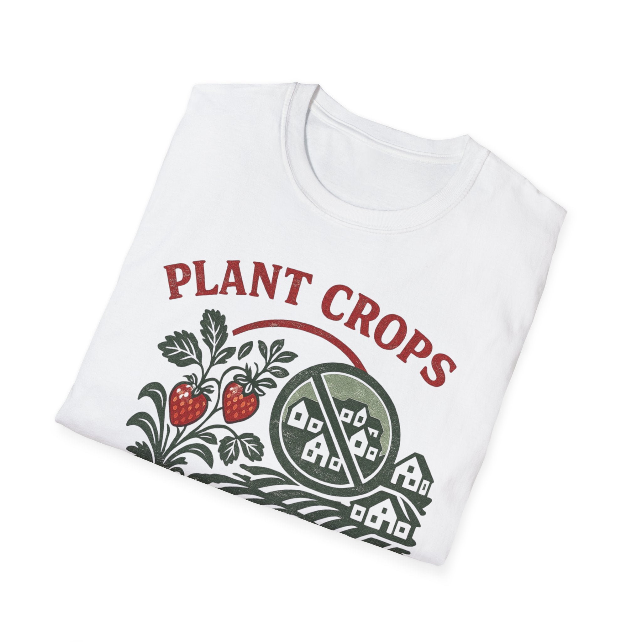 Plant Crops Not Houses T-Shirt — Farm Justice Graphic Tee