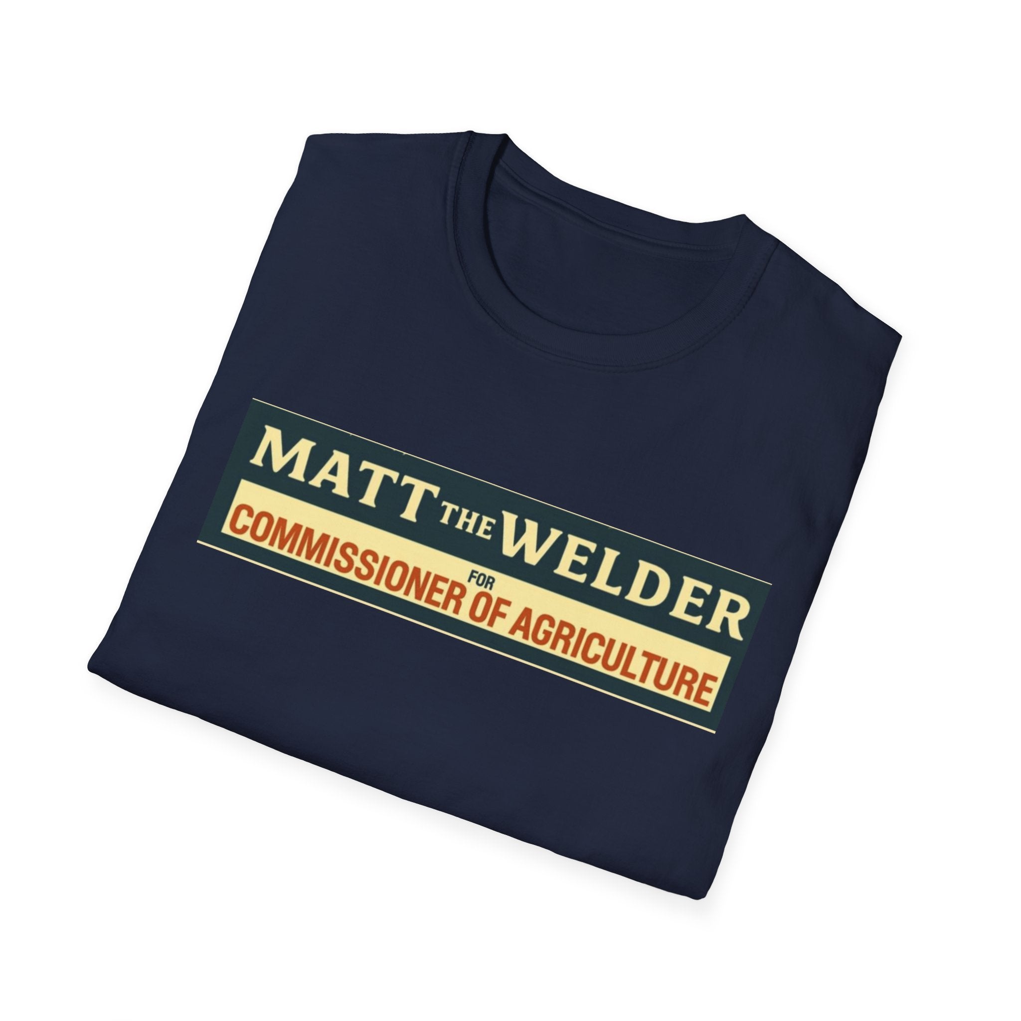 Matt the Welder 'Commissioner of Agriculture' T-Shirt — Political Campaign / Funny Farmer Tee