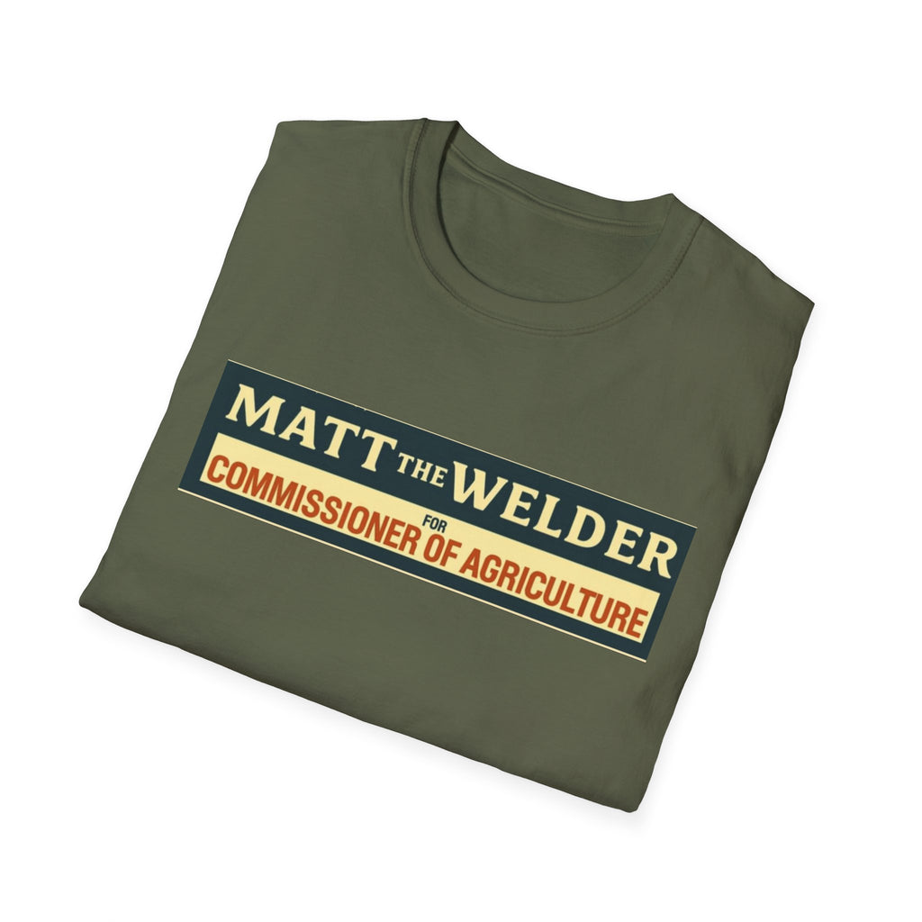 Matt the Welder 'Commissioner of Agriculture' T-Shirt — Political Campaign / Funny Farmer Tee