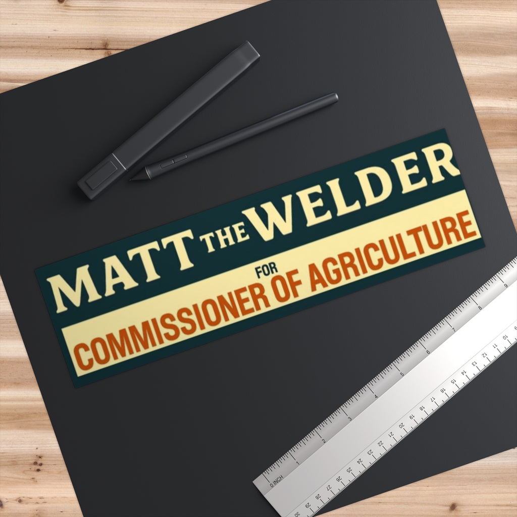 Bumper Sticker — “Matt the Welder for Commissioner of Agriculture” Campaign Sticker